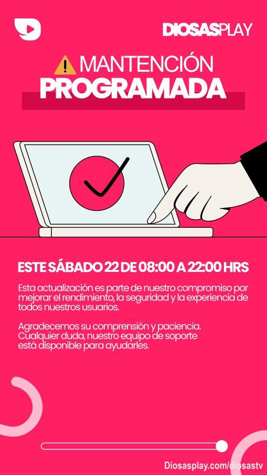 🔧 Mantención Programada en DiosasPlay

Queremos informarles que mañana realizaremos una mantención programada en nuestra plataforma para seguir mejorando su experiencia.

🕒 Horario de mantención:
08:00 AM a 22:00 PM

Durante este periodo, DiosasPlay no estará disponible. Sabemos que aman estar aquí… pero esta pausa también es una oportunidad perfecta para recargar energías, desconectarse un ratito y volver con más ganas de disfrutar. 💖
-
📌 Recomendaciones Importantes

Para creadoras y creadores:

❌ No crear nuevas publicaciones durante la mantención.
❌ No editar contenido ni intentar subir material.

Para suscriptores:

❌ Evitar realizar pagos o transacciones hasta que la plataforma vuelva a estar activa.
❌ No intentar renovar suscripciones durante el periodo de mantención.
-
✨ Volveremos Mejor Que Nunca

Agradecemos su paciencia y buena vibra.
Cuando la plataforma vuelva a estar disponible, podrán disfrutar con normalidad y con una experiencia aún más fluida. 💫

¡Nos vemos después de esta recarga divina! 🔥